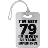 79th Birthday I'm Not 79 I'm 18 With 61 Years Experience - Luggage Bag Tag