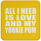 All I Need Is Love And My Yorkie Pom - Drink Coaster