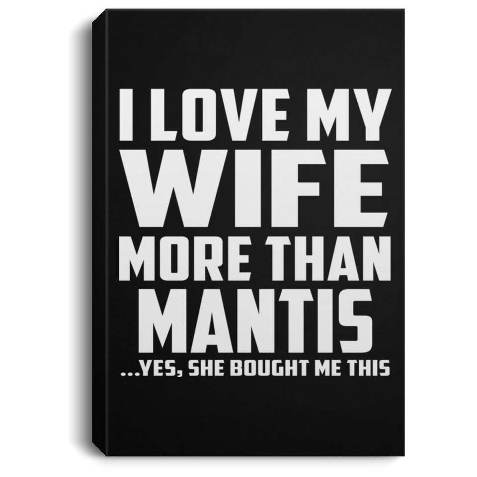 I Love My Wife More Than Mantis - Canvas Portrait