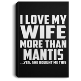I Love My Wife More Than Mantis - Canvas Portrait