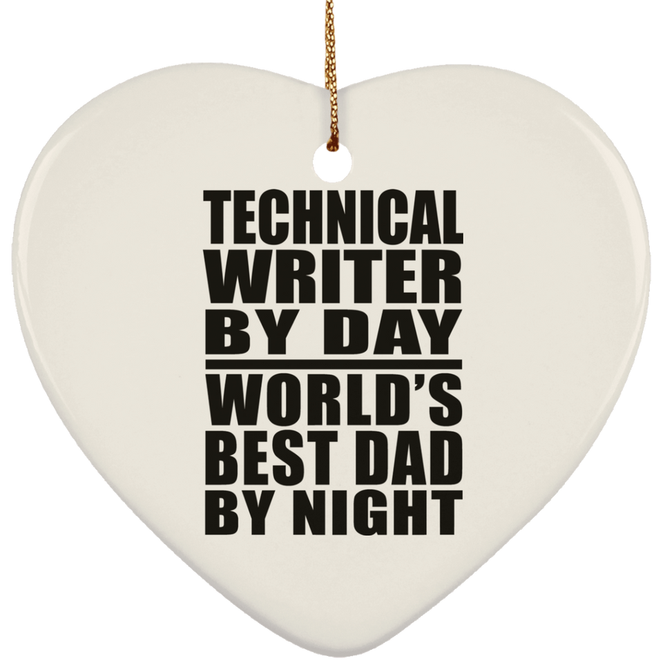 Technical Writer By Day World's Best Dad By Night - Heart Ornament