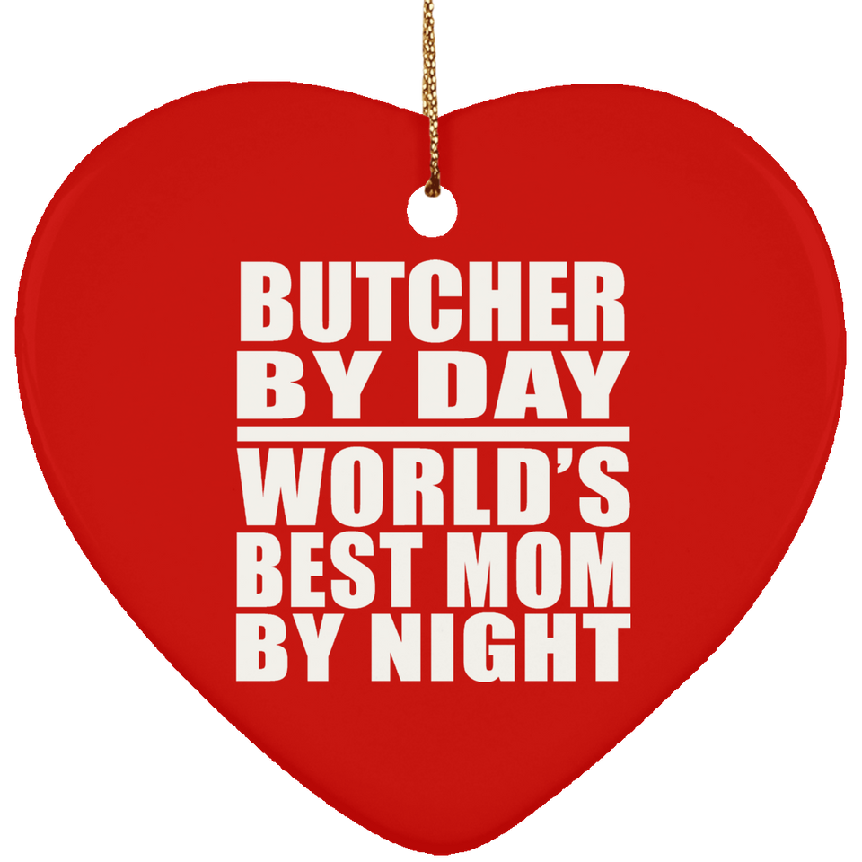 Butcher By Day World's Best Mom By Night - Heart Ornament