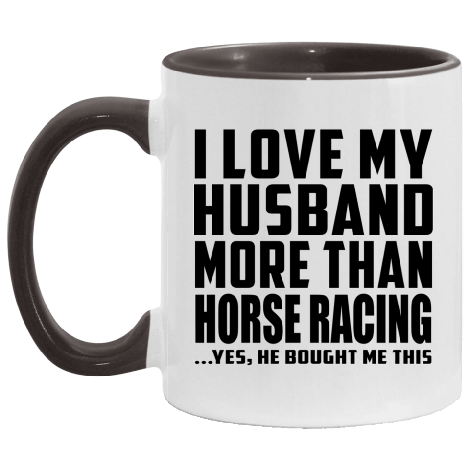 I Love My Husband More Than Horse Racing - 11oz Accent Mug Black