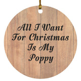 All I Want For Christmas Is My Poppy - Circle Ornament C