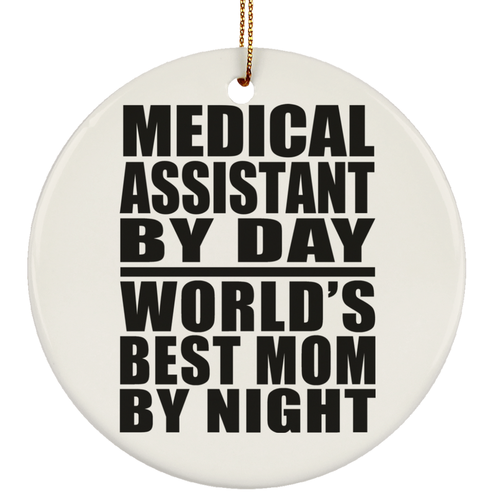 Medical Assistant By Day World's Best Mom By Night - Circle Ornament