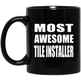 Most Awesome Tile Installer - 11 Oz Coffee Mug Black