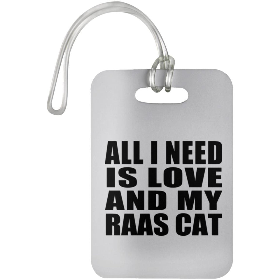 All I Need Is Love And My Raas Cat - Luggage Bag Tag