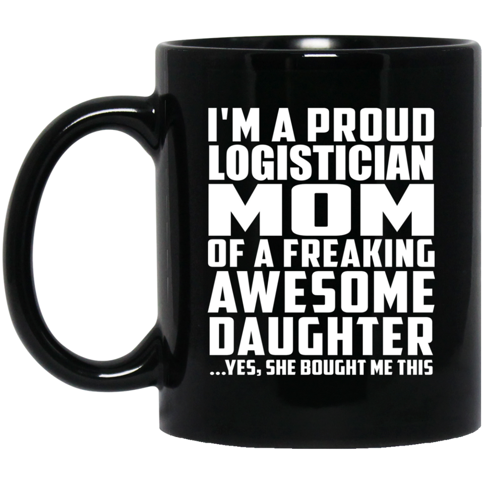 Proud Logistician Mom Of Awesome Daughter - 11 Oz Coffee Mug Black