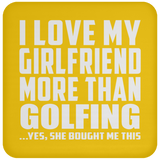 I Love My Girlfriend More Than Golfing - Drink Coaster