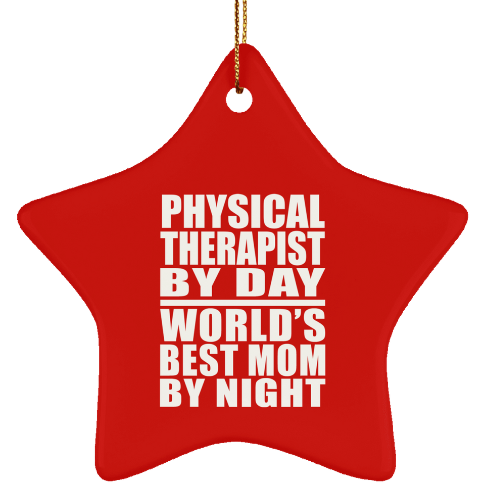 Physical Therapist By Day World's Best Mom By Night - Star Ornament