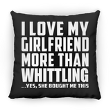 I Love My Girlfriend More Than Whittling - Throw Pillow Black
