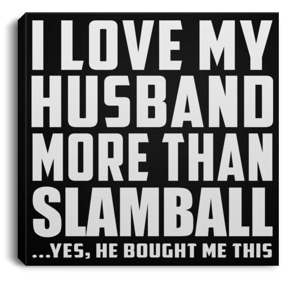 I Love My Husband More Than Slamball - Canvas Square