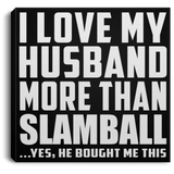 I Love My Husband More Than Slamball - Canvas Square