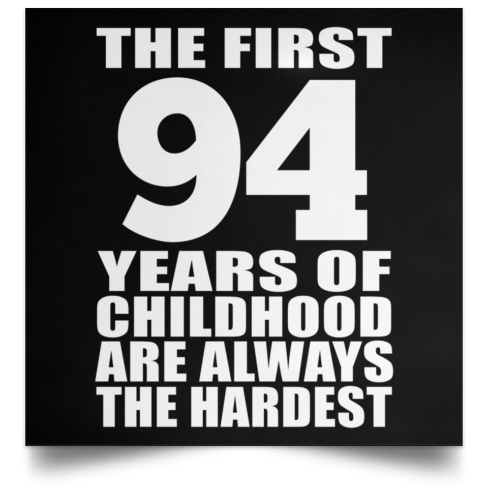 94th Birthday First 94 Years of Childhood Are The Hardest - Poster Square