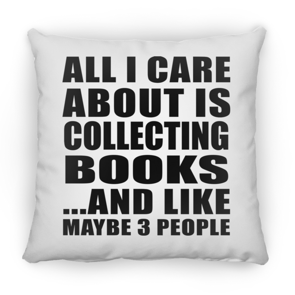 All I Care About Is Collecting Books - Throw Pillow