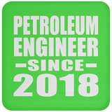 Petroleum Engineer Since 2018 - Drink Coaster
