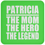 Patricia The Mom The Hero The Legend - Drink Coaster