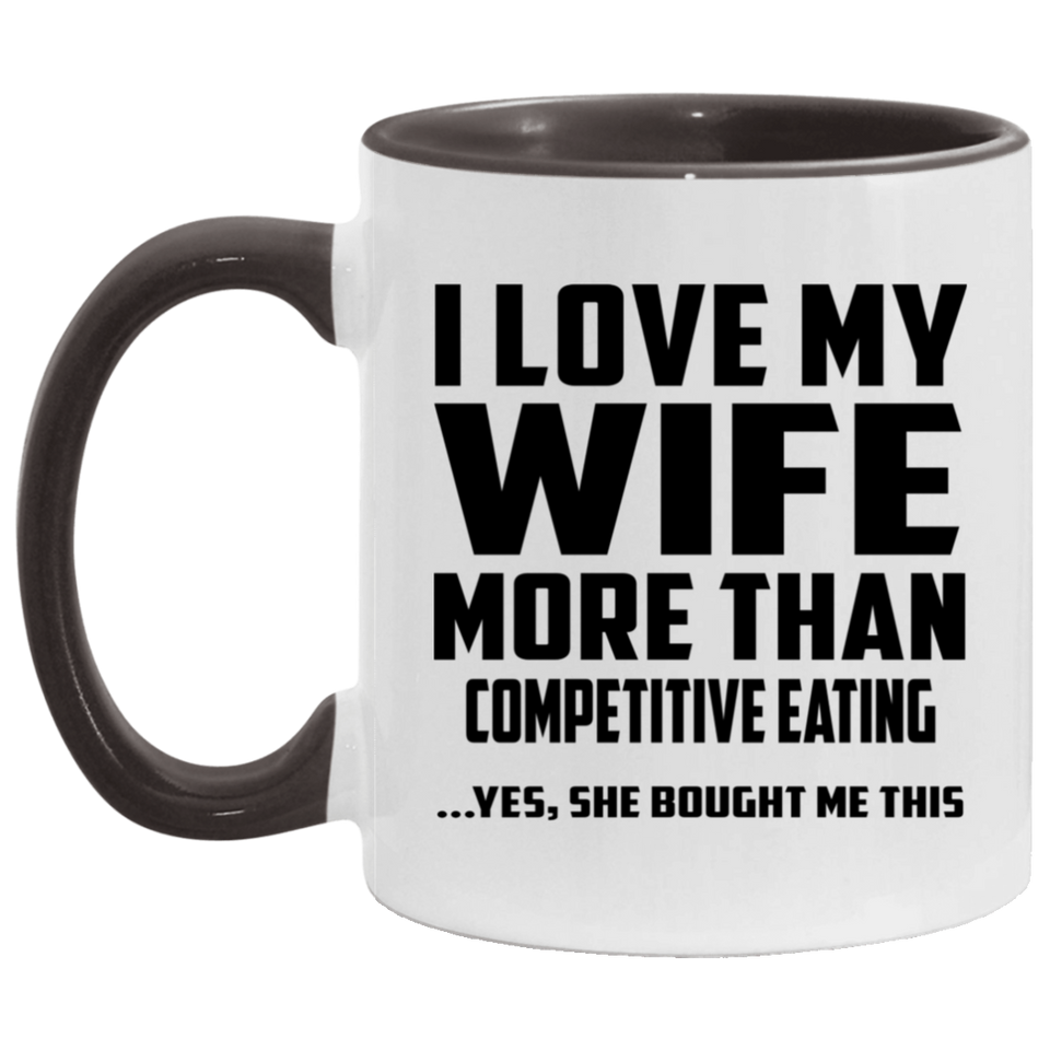 I Love My Wife More Than Competitive Eating - 11oz Accent Mug Black