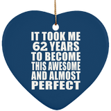 62nd Birthday Took 62 Years To Become Awesome & Perfect - Heart Ornament