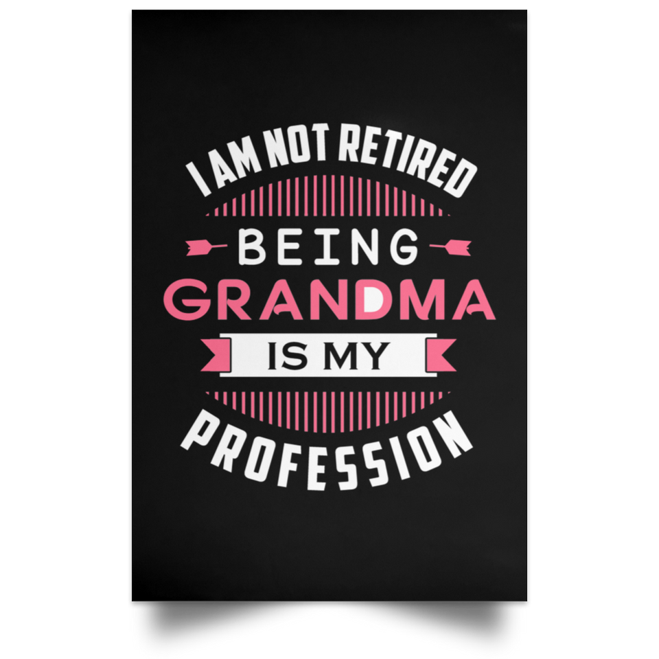 I Am Not Retired, Being Grandma Is My Profession - Poster Portrait