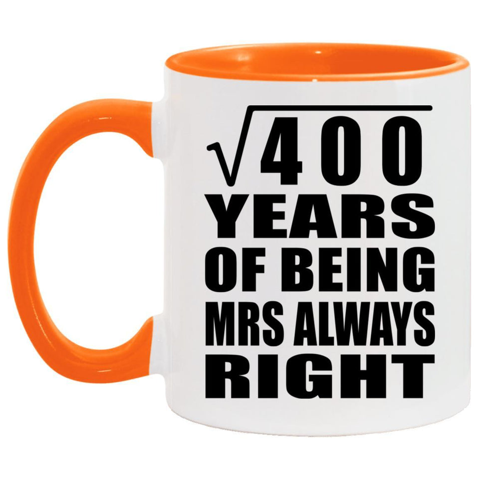 20th Anniversary Square Root of 400 Years Mrs Always Right - 11oz Accent Mug Orange