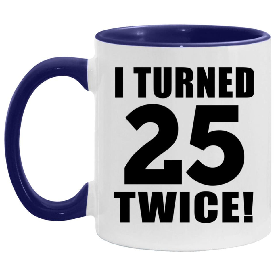 50th Birthday I Turned 25 Twice - 11oz Accent Mug Purple