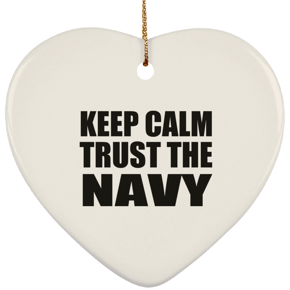 Keep Calm and Trust The Navy - Heart Ornament
