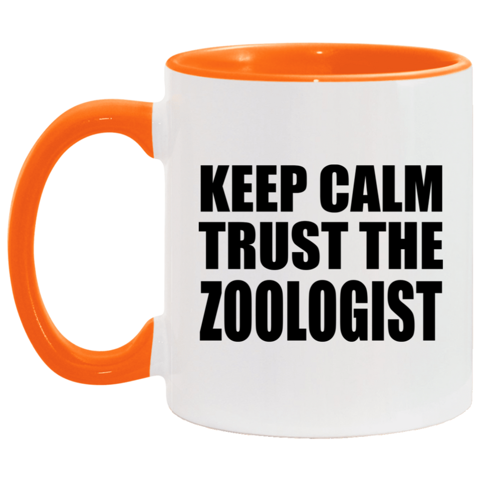 Keep Calm and Trust The Zoologist - 11oz Accent Mug Orange