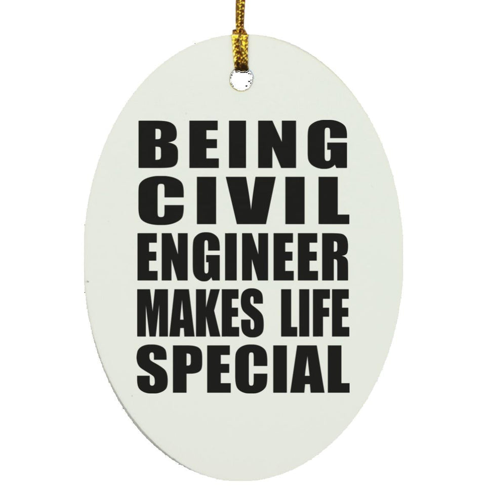 Being Civil Engineer Makes Life Special - Oval Ornament