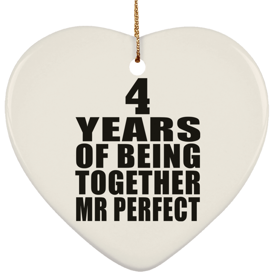 4th Anniversary 4 Years Of Being Mr Perfect - Heart Ornament