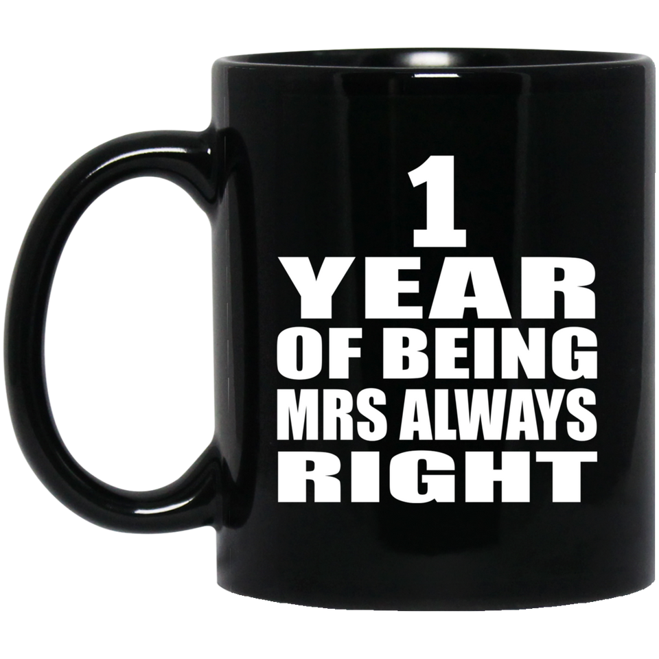 1st Anniversary 1 Year of Being Mrs Always Right - 11oz Coffee Mug Black