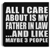 All I Care About Is My Father In Law - Canvas Square