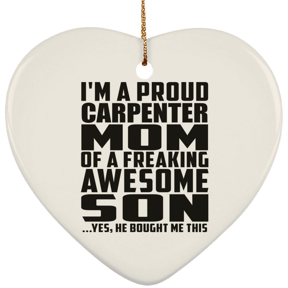 Proud Carpenter Mom Of Awesome Son - Heart Ornament