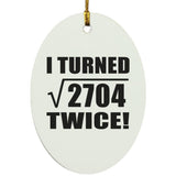 104th Birthday I Turned Square Root of 2704 Twice - Oval Ornament