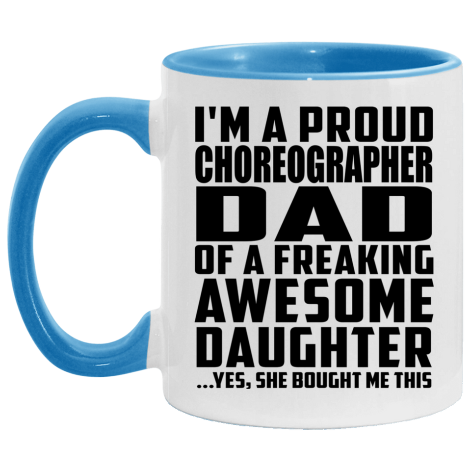 Proud Choreographer Dad Of Awesome Daughter - 11oz Accent Mug Blue
