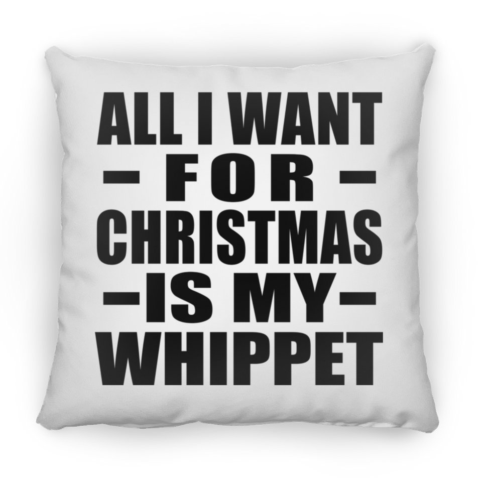 All I Want For Christmas Is My Whippet - Throw Pillow