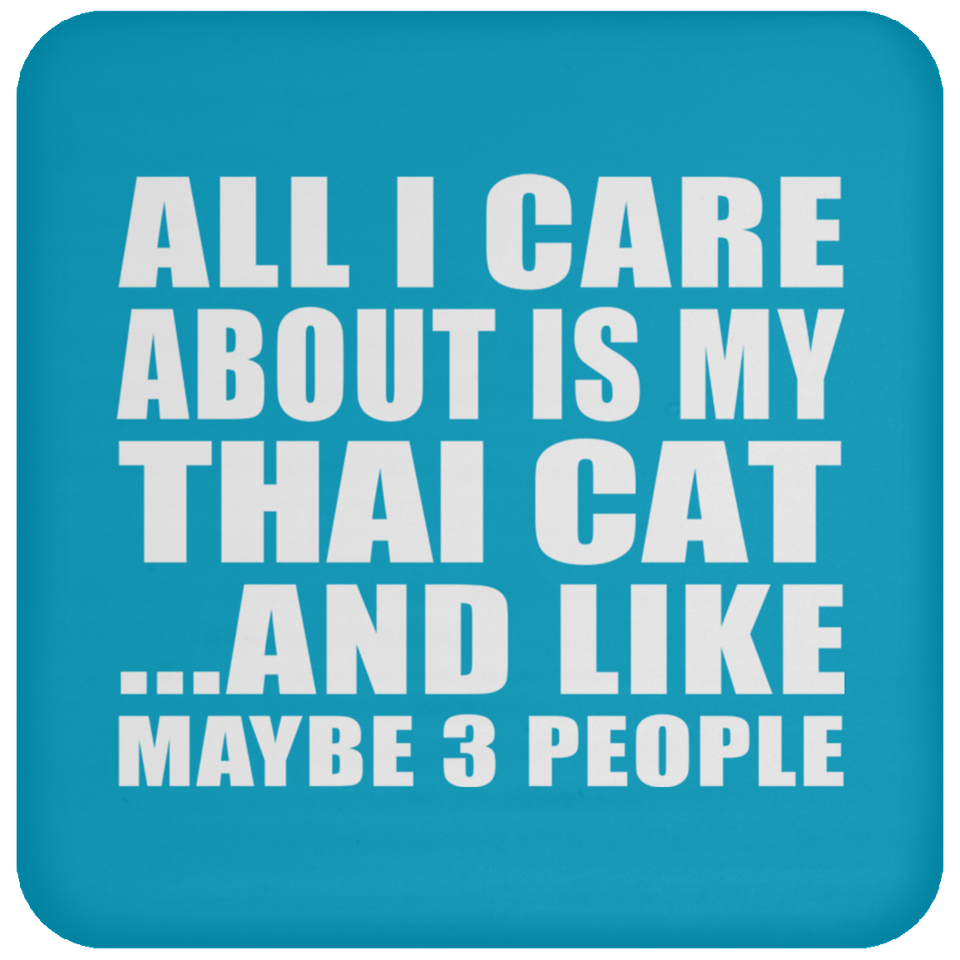 All I Care About Is My Thai Cat - Drink Coaster