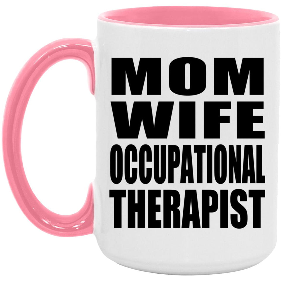 Mom Wife Occupational Therapist - 15oz Accent Mug Pink