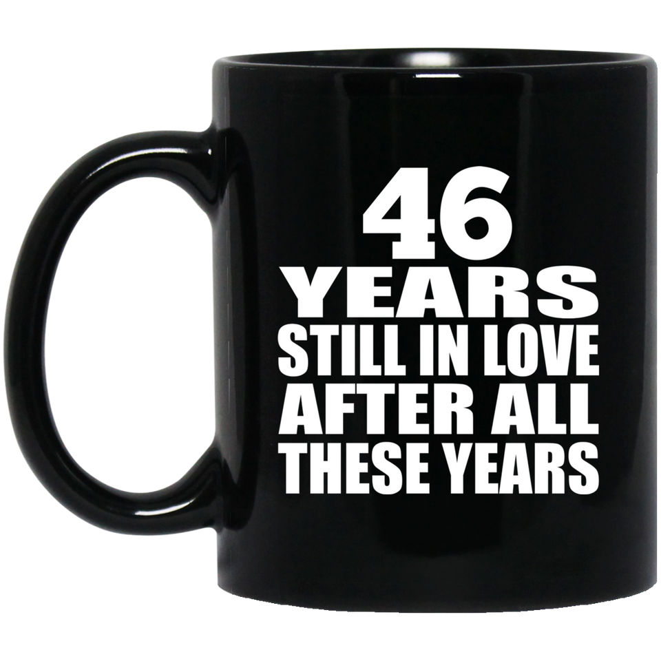 46th Anniversary 46 Years Still In Love After These Years - 11oz Coffee Mug Black