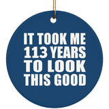 113th Birthday Took Me 113 Years To Look This Good - Circle Ornament