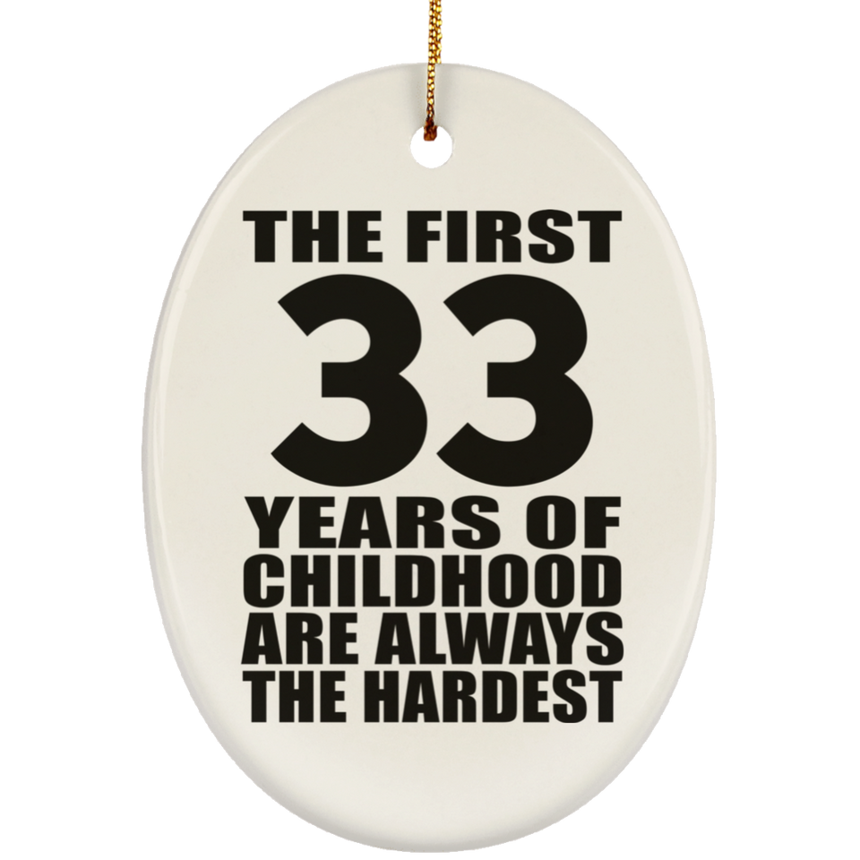 33rd Birthday First 33 Years of Childhood Are The Hardest - Oval Ornament