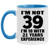 39th Birthday I'm Not 39 I'm 18 With 21 Years Experience - 11oz Accent Mug Blue