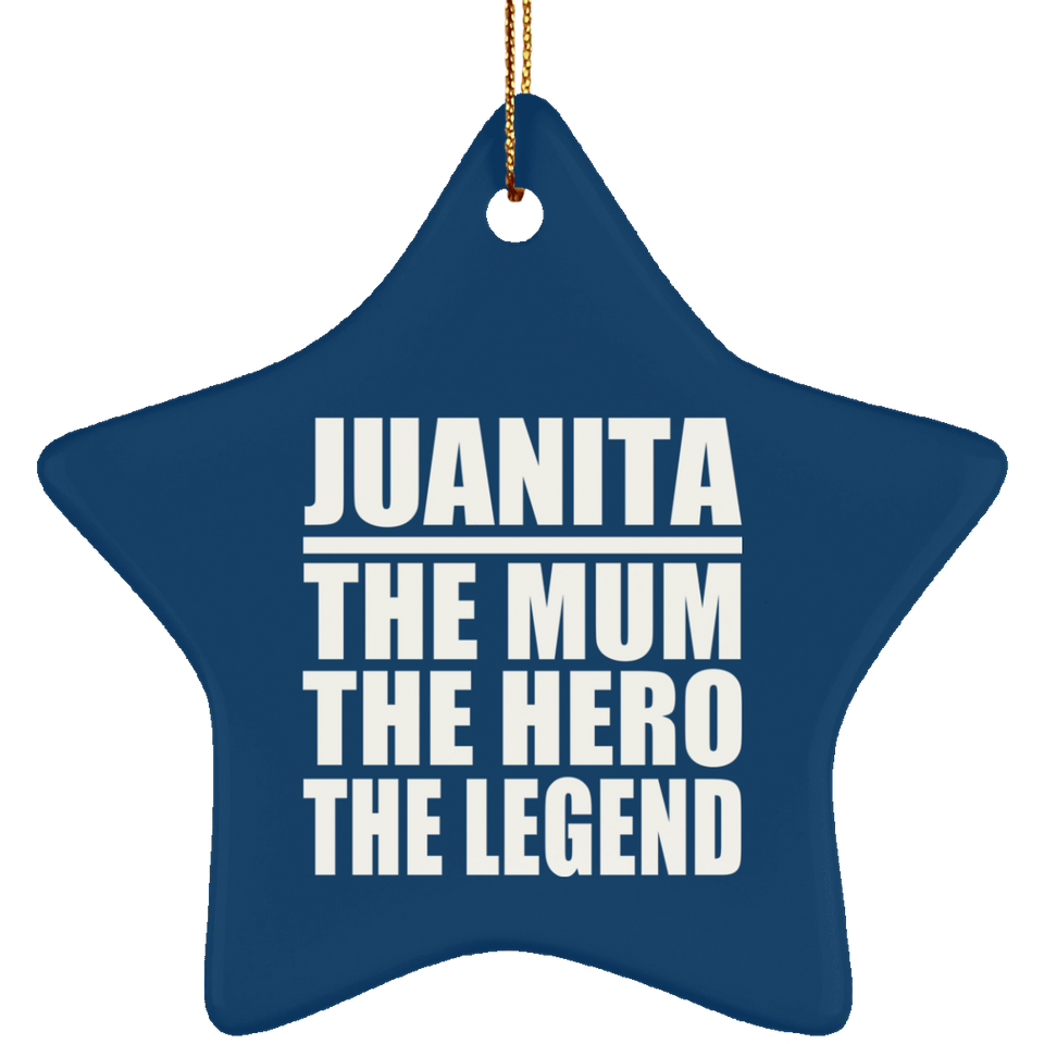Juanita The Mum The Hero The Legend - Star Ornament