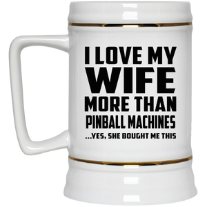 I Love My Wife More Than Pinball Machines - Beer Stein