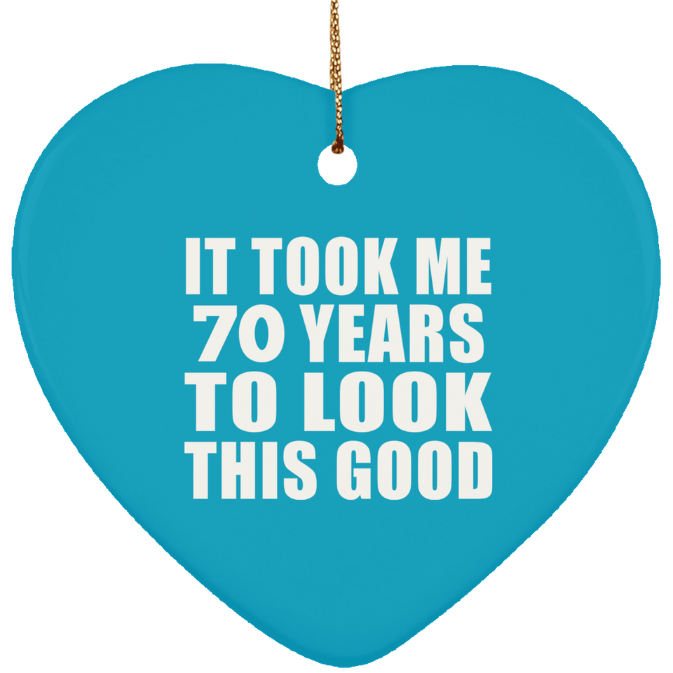 70th Birthday Took Me 70 Years To Look This Good - Heart Ornament