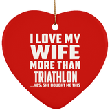 I Love My Wife More Than Triathlon - Heart Ornament