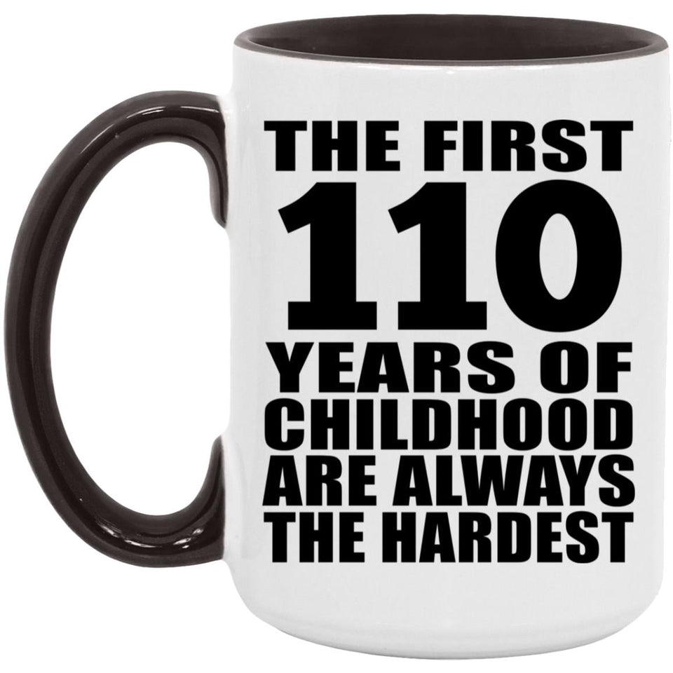 110th Birthday First 110 Years of Childhood Are The Hardest - 15oz Accent Mug Black