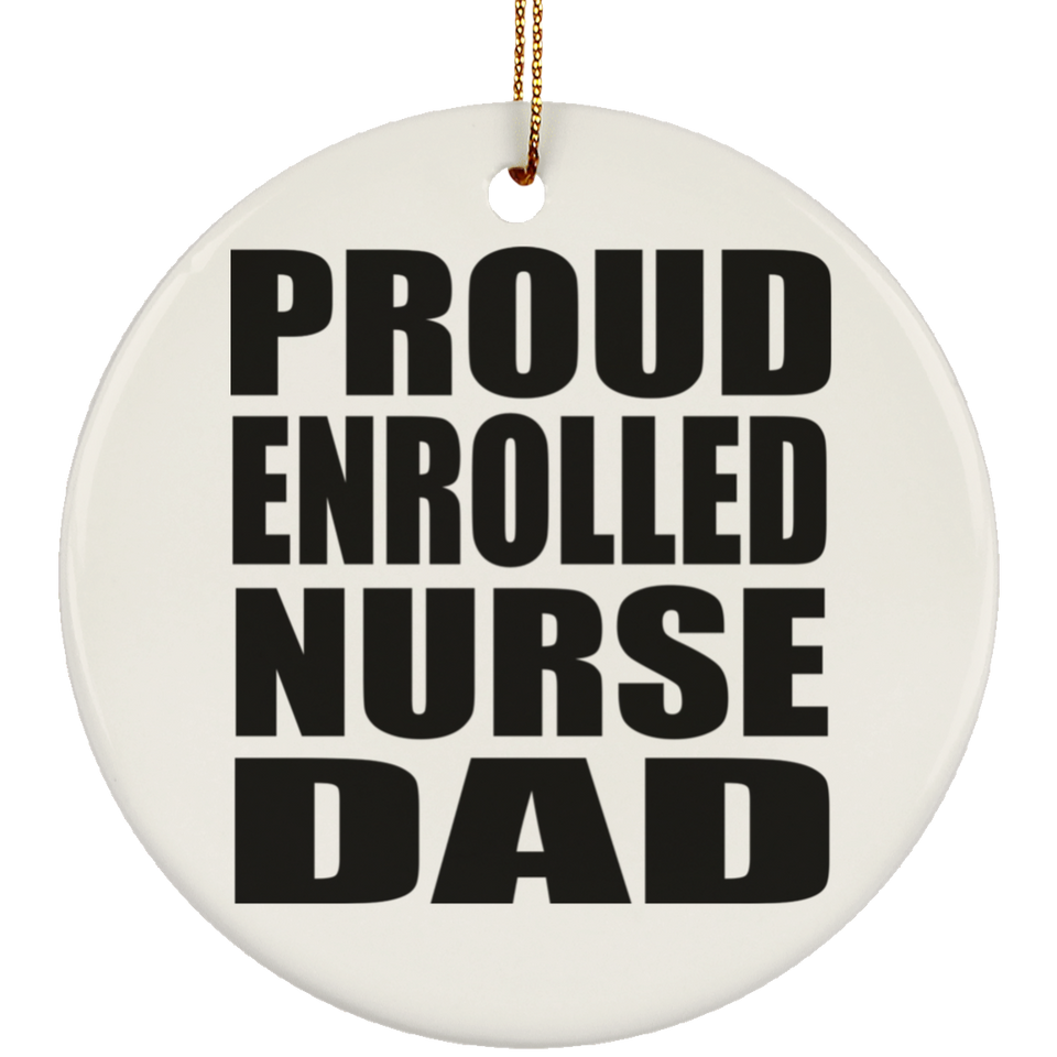 Proud Enrolled Nurse Dad - Circle Ornament