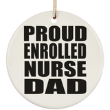 Proud Enrolled Nurse Dad - Circle Ornament
