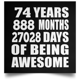 74th Birthday 74 Years 888 Months 27028 Days Of Awesome - Poster Square